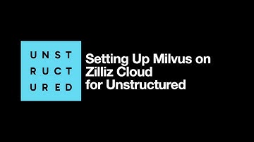 Setting Up Milvus on Zilliz Cloud for Unstructured