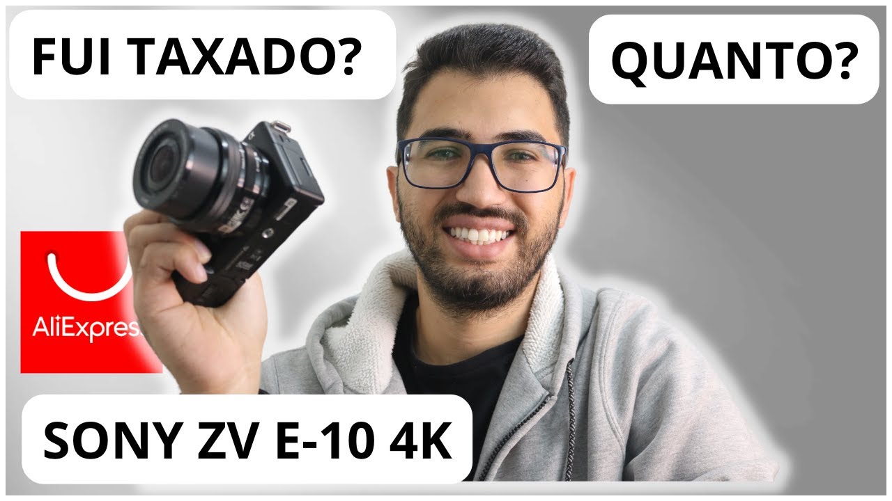 Importei uma câmera Sony ZV-E10 do Aliexpress - Fui Taxado? Quanto ...