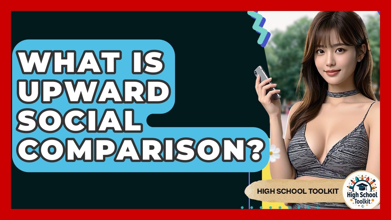 What Is Upward Social Comparison? - High School Toolkit