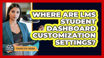 Where Are LMS Student Dashboard Customization Settings?