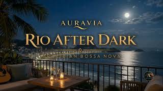 Rio After Dark — Sophisticated Brazilian Bossa Nova & Jazz | AURAVIA