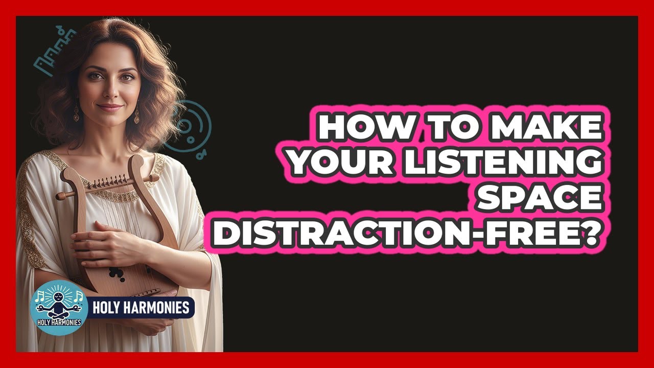 How To Make Your Listening Space Distraction-Free?