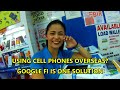 HOW TO USE CELL PHONES OVERSEAS & GOOGLE FI PLANS