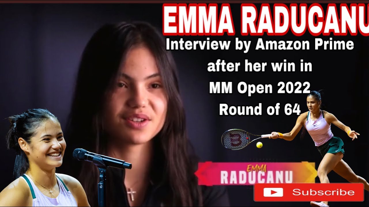 EMMA RADUCANU INTERVIEW BY AMAZON PRIME AFTER HER WIN IN MM OPEN 2022 ROUND OF 64