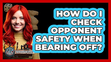 How Do I Check Opponent Safety When Bearing Off?