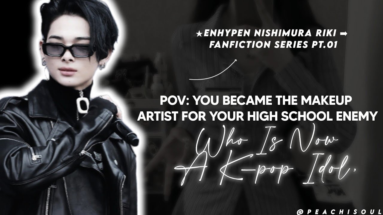 #1 pov: you become the makeup artist for your enemy who is now a kpop idol | niki x y/n | enhypen ff
