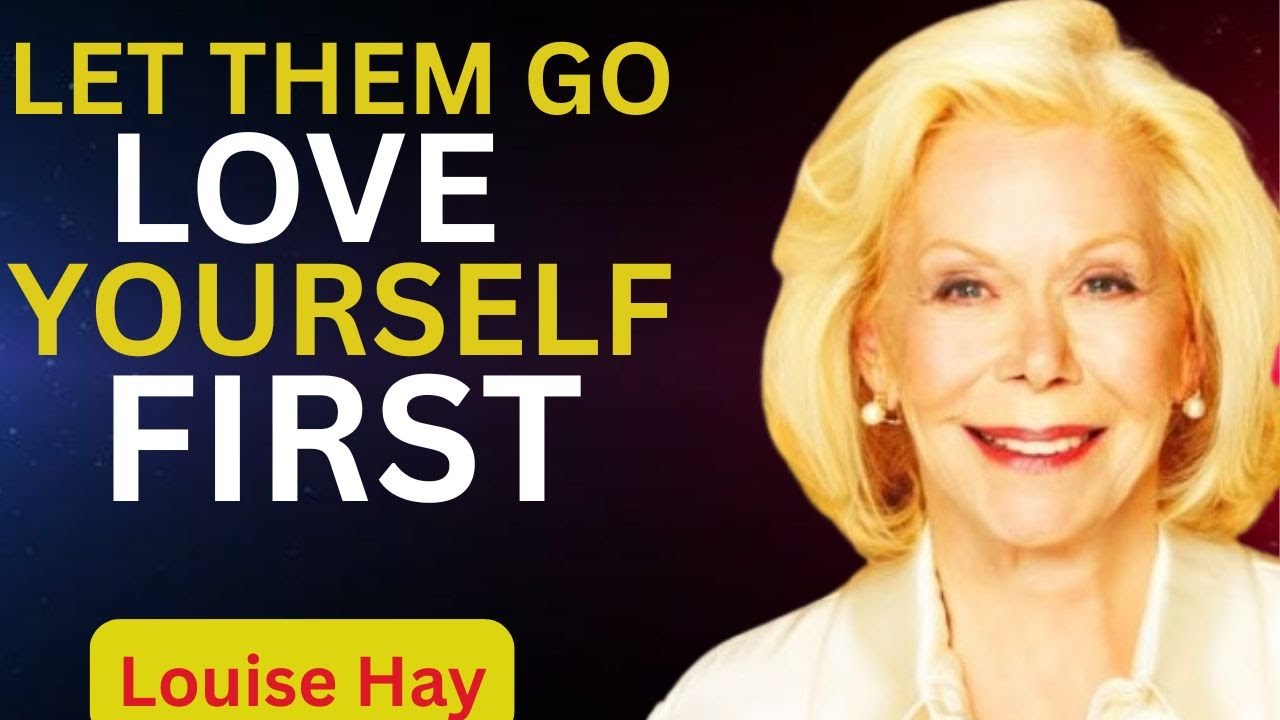 Louise Hay.LET THEM GO! Love Yourself FIRST