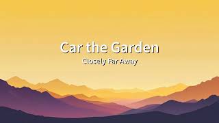 Car the Garden   Closely Far Away