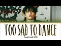 Jungkook (정국) &#39;Too Sad to Dance&#39; Lyrics