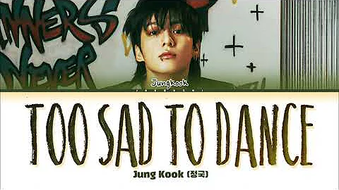 Jungkook (정국) 'Too Sad to Dance' Lyrics