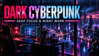 DARK CYBERPUNK - Music for Deep Focus & Night Work