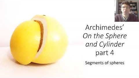 Archimedes, On the Sphere and Cylinder part 4: Spherical Caps / 