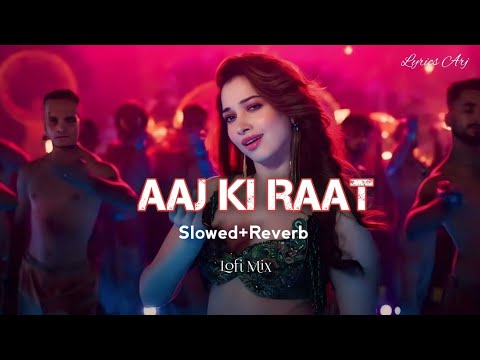 Aaj Ki Raat 😍 || ( Solwed + Reverb) | Stree 2 | Madhubanti Bagchi | Divya K|  Lofi Mix Song