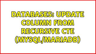 Databases: Update Column from Recursive CTE (MySQL/MariaDB) (2 Solutions!!)