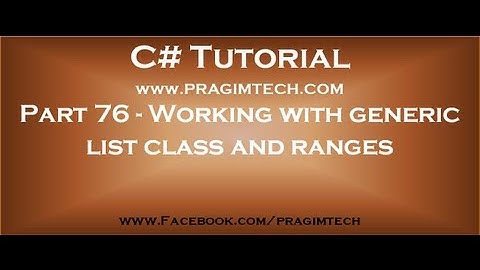 Part 76   Working with generic list class and ranges in c#