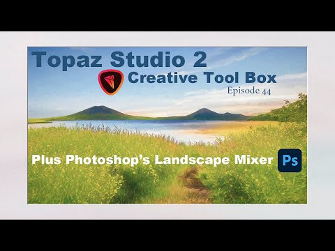 TOPAZ STUDIO 2（Creative Tool Box Ep 44）PlusPHOTOSHOPの新しいLANDSCAPEMIXERニューラルフィルター...