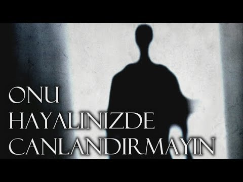 Onu Hayalinizde Canlandırmayın