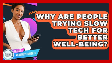 Why Are People Trying Slow Tech For Better Well-being? - Office Wellness Insights