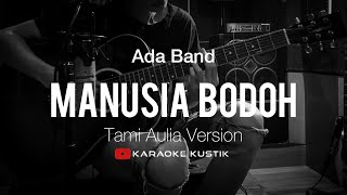 Ada Band - Manusia Bodoh (Akustik Karaoke) Tami Aulia Version | Tanpa Vocal/Backing Track