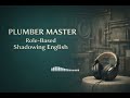 Role-Based Shadowing English | PLUMBER MASTER