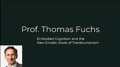 Prof. Dr. Thomas Fuchs: Embodied Cognition and the...
