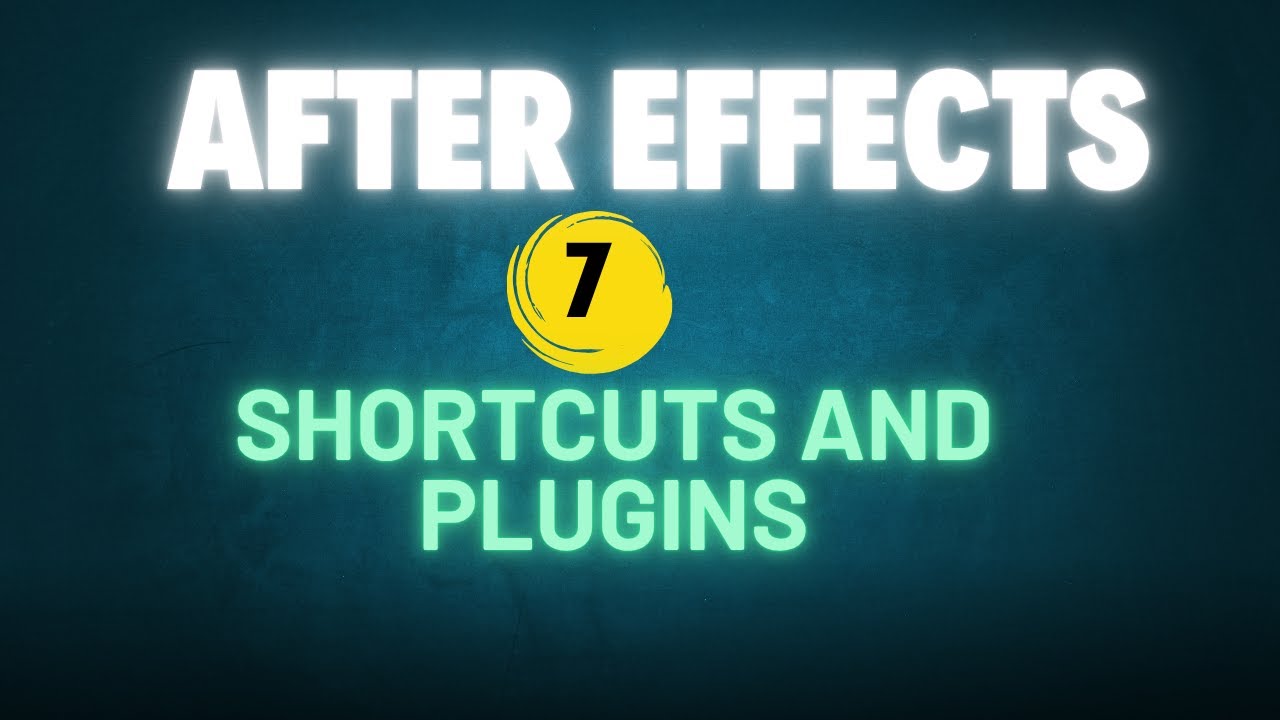 After Effects | Chapter 7:  Shortcuts and Plugins