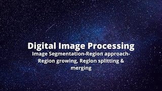 Region growing, Region splitting & merging in Digital Image Processing