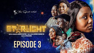 STARLIGHT (EPISODE 3) | A Story that Heals the Broken | Adédotun Múyiwá Storyworks