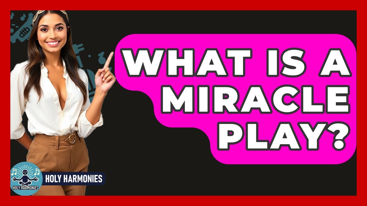 What Is A Miracle Play? - Holy Harmonies