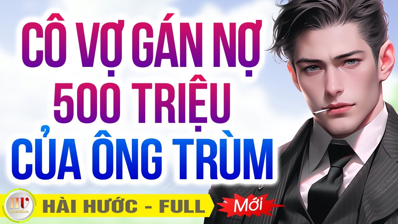 #TruyệnFull CÔ VỢ GÁN NỢ 500 TRIỆU CỦA ÔNG TRÙM | Truyện Ngôn Tình Tổng Tài Siêu Cuồng Vợ