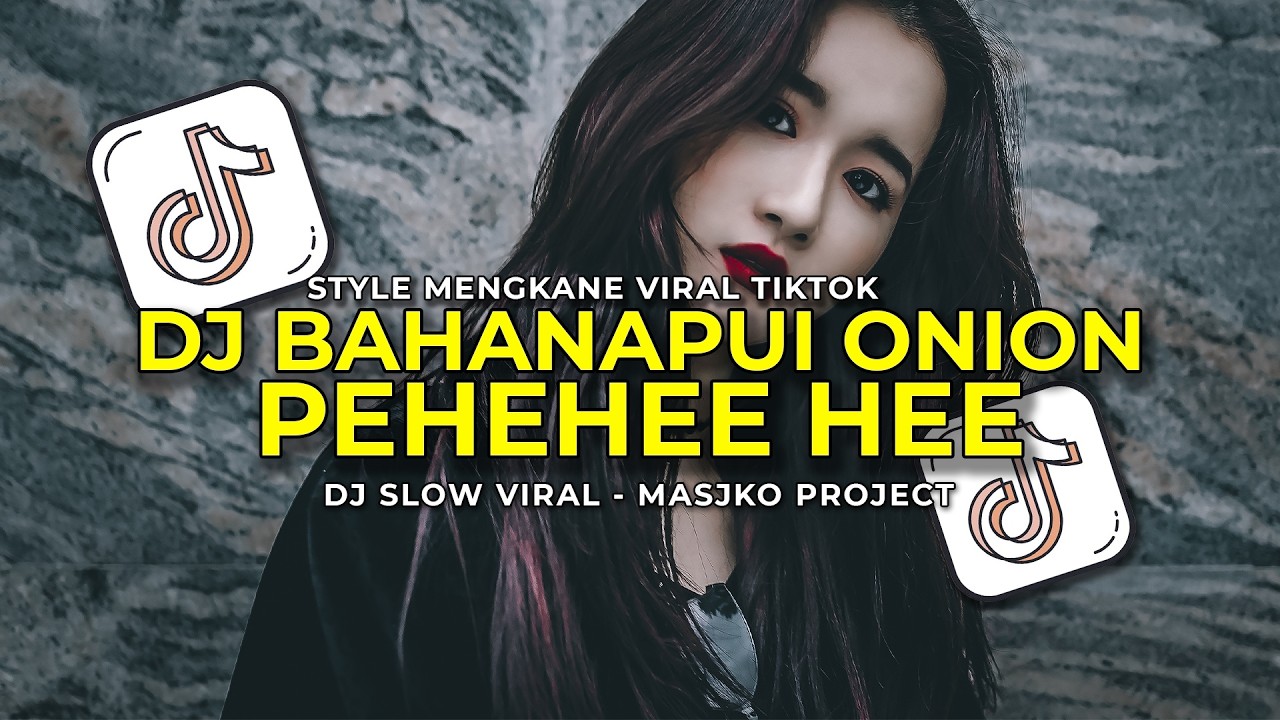 DJ BAHANA PUI ONION X PEHE HEE TYLE MENGKANE VIRAL TIKTOK TREND DISAHOLIC