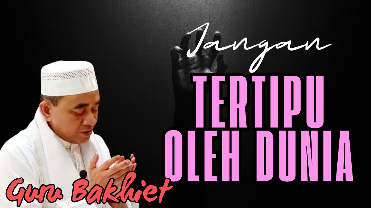 GURU BAKHIET - DUNIA ADALAH TIPUAN DAN PELAJARAN