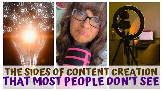 THE SIDES OF CONTENT CREATION THAT MOST PEOPLE DON'T SEE
