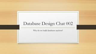 Database Design Chat 002 - Why do you build a database?