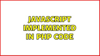 JavaScript implemented in PHP code (2 Solutions!!)