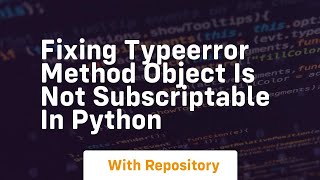 Fixing typeerror method object is not subscriptable in python