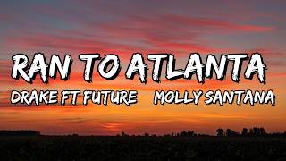 Drake – Ran To Atlanta (feat. Future & Molly Santana) (Lyrics)