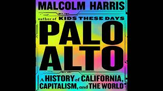 Palo Alto: A History of California, Capitalism, and the World Audiobook by Malcolm Harris