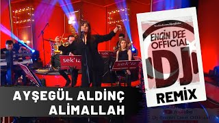 Ayşegül Aldinç - Alimallah / Remix : Dj Engin Dee Resimi