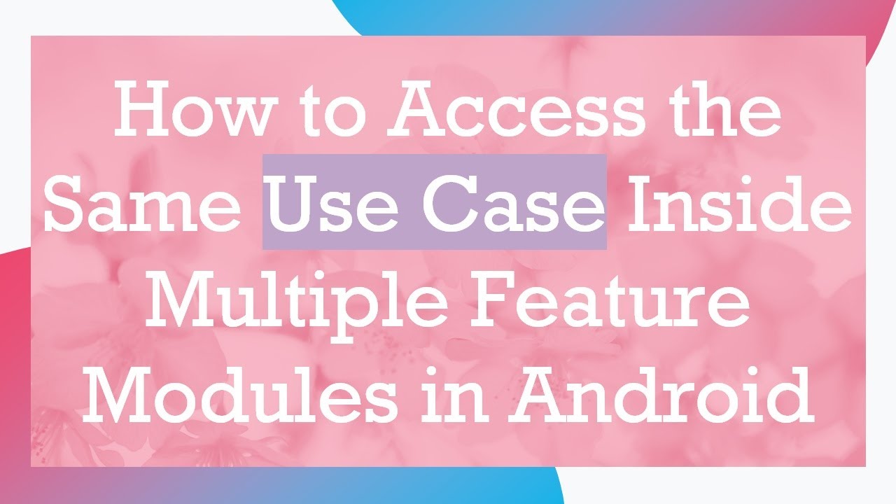 How to Access the Same Use Case Inside Multiple Feature Modules in ...