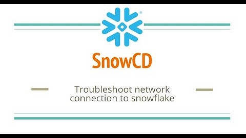 SnowCD | Troubleshooting network connection to Snowflake