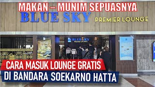 BEGINI CARA MASUK LOUNGE BLUE SKY GRATIS DI BANDARA SOEKARNO HATTA MAKAN dan MINUM SEPUASNYA