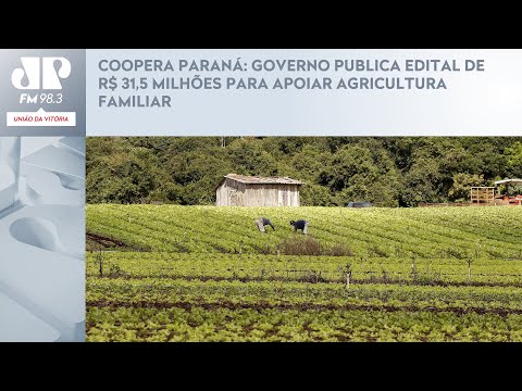 COOPERA PARANÁ: GOVERNO PUBLICA EDITAL DE R$ 31,5 MILHÕES PARA APOIAR AGRICULTURA FAMILIAR