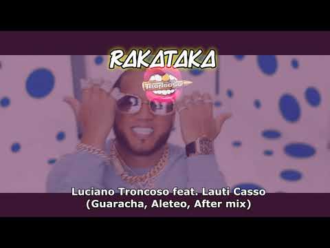 RAKATAKA 👅 Luciano Troncoso feat Lauti Casso 👅 (Guaracha, After, Aleteo