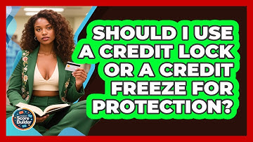 Should I Use A Credit Lock Or A Credit Freeze For Protection? - Student Score Builder