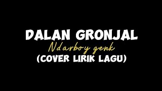 DALAN GRONJAL - ndarboy genk (cover lirik lagu)