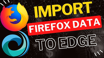 How to Import Data from Firefox to Microsoft Edge