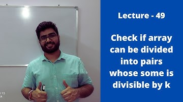 Lecture 49 || Check if array can be divided in pairs whose some is divisible by k