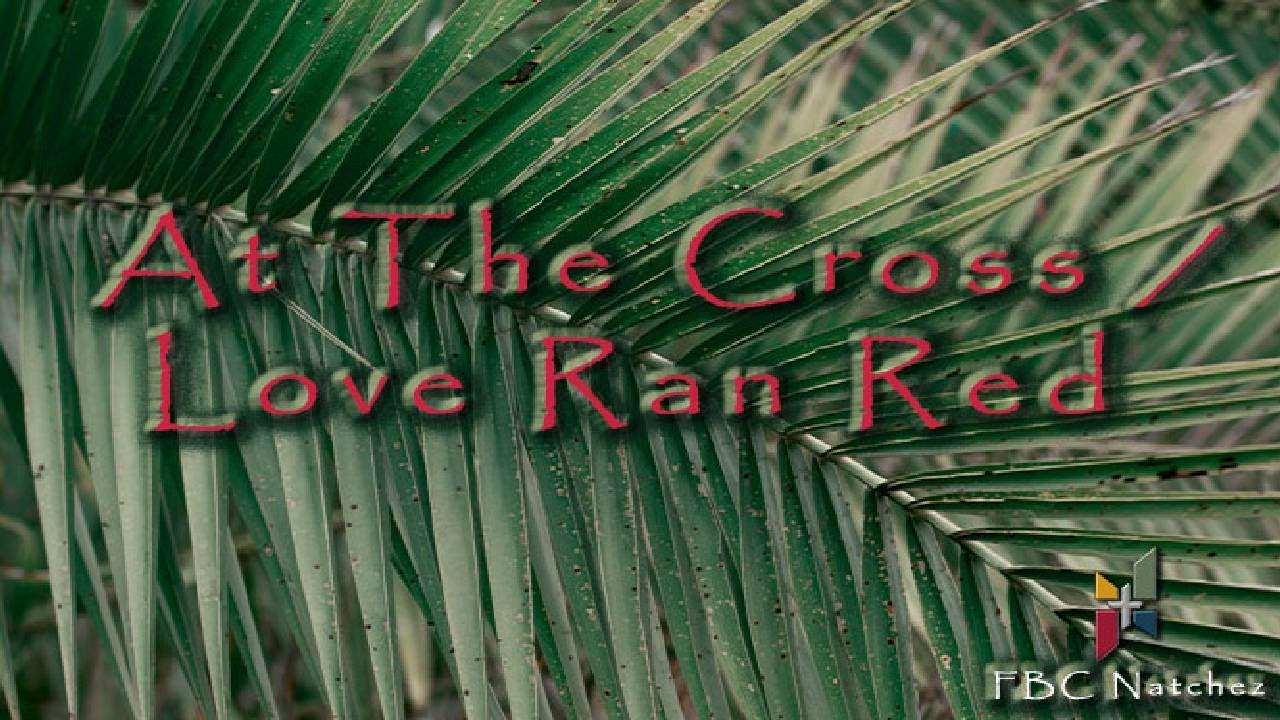 At The Cross Love Ran Red - YouTube