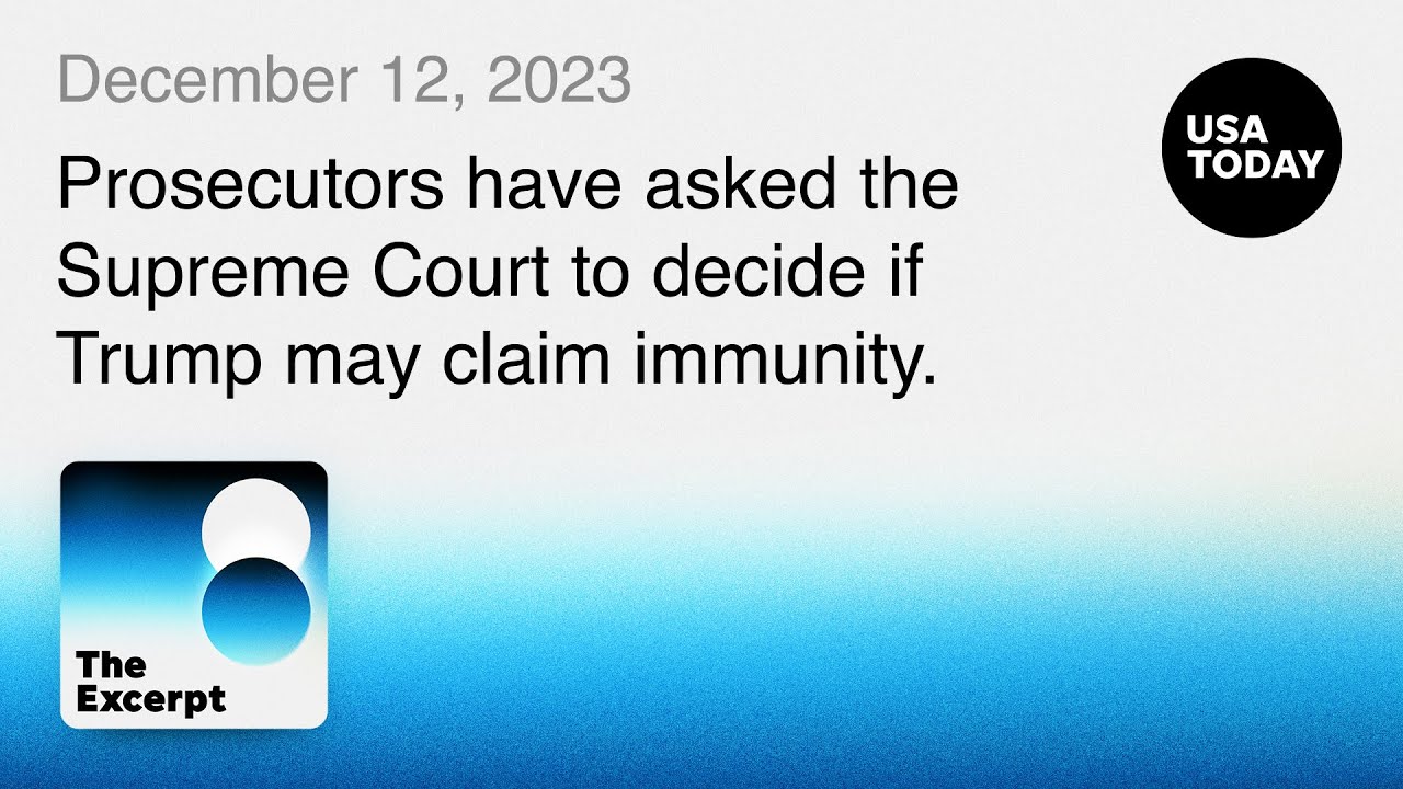 Prosecutors ask Supreme Court to decide if Trump may claim immunity | The Excerpt